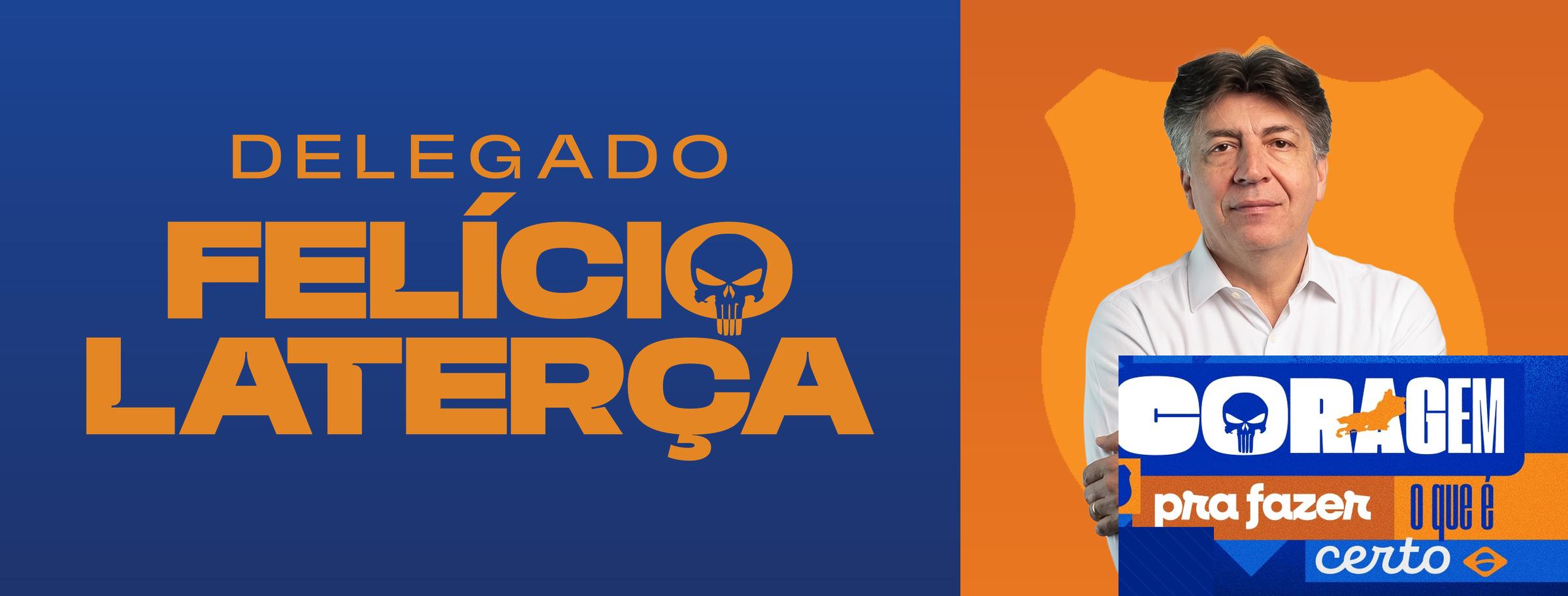 Delegado Felício Laterça — Coragem pra fazer o que é certo